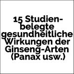 Panax Ginseng 15 Studien-belegte gesundheitliche Wirkungen der Ginseng-Arten (Panax usw.)