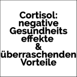 Cortisol. Top 10 negative Gesundheitseffekte + die überraschenden Vorteile